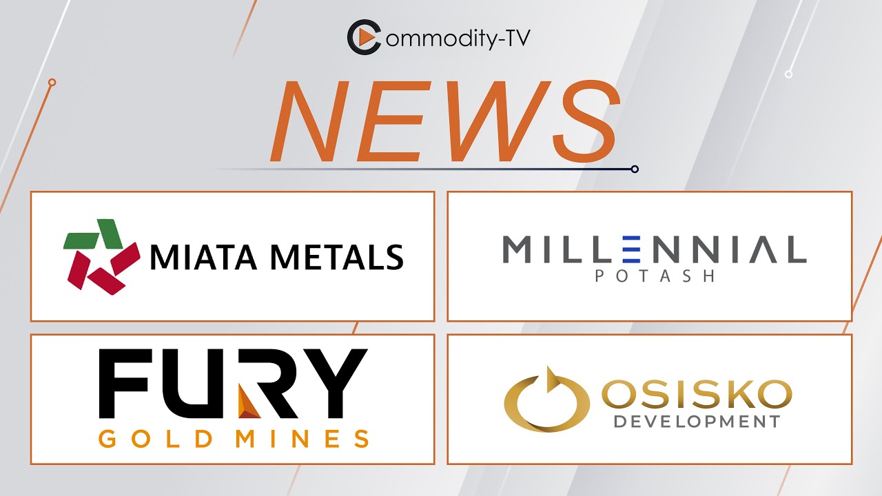 Mining News Flash with Miata Metals, Millennial Potash, Fury Gold Mines and Osisko Development