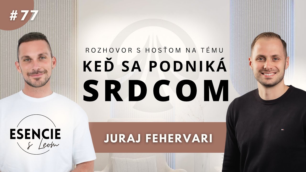 77# KEĎ SA PODNIKÁ OD SRDCA - Juraj Fehervari (ESENCIE s Leom)