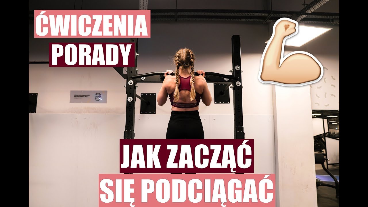JAK ZACZĄĆ SIĘ PODCIĄGAĆ | ĆWICZENIA I PORADY