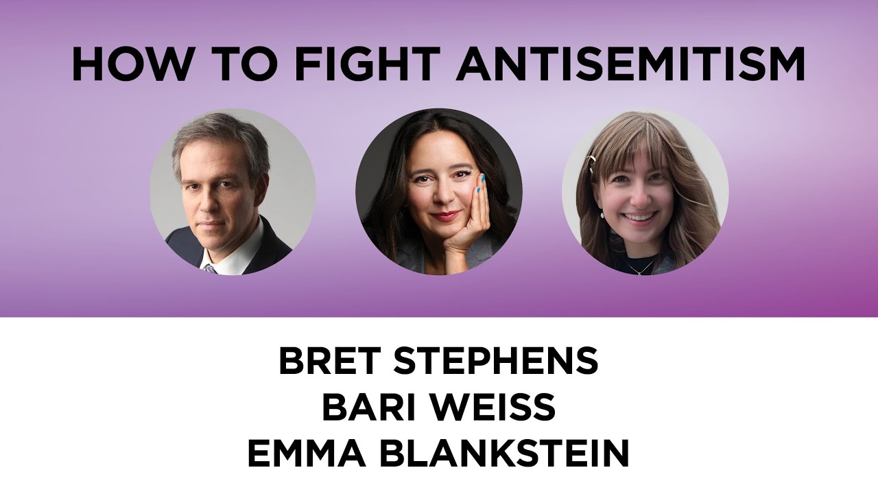 How to Fight Antisemitism—Bret Stephens and Bari Weiss with Emma Blankstein