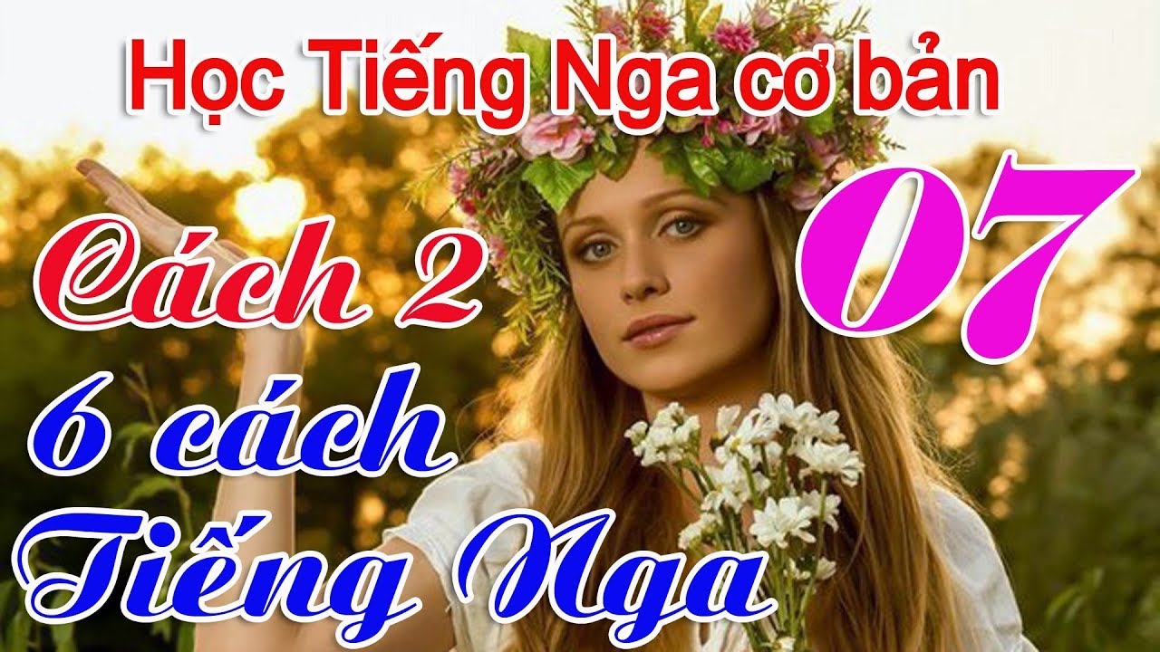 Bài 7:  Cách 2  trong tiếng Nga |  Học Tiếng Nga cơ bản