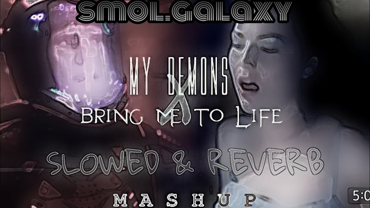 BRING ME TO LIFE x MY DEMONS [Slowed & Reverb] - smol.galaxy original