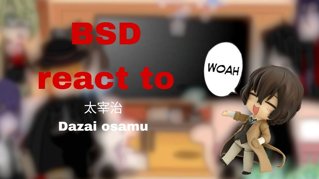 ~(Ada+aku+mori+chuuya react to Dazai) (dazais Angst+soukoku and a Litle shin soukoku)~