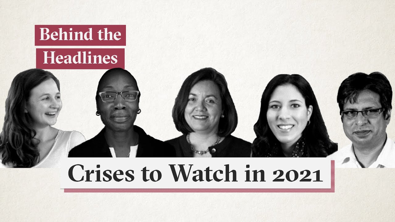 Behind the Headlines: Crises to Watch 2021