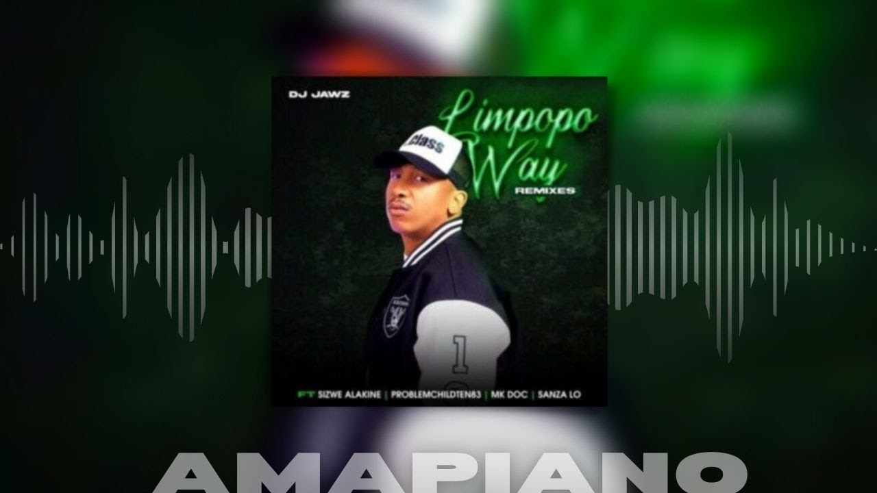 DJ Jawz &ndash; Limpopo Way Seshego Remix ft  Sizwe Alakine