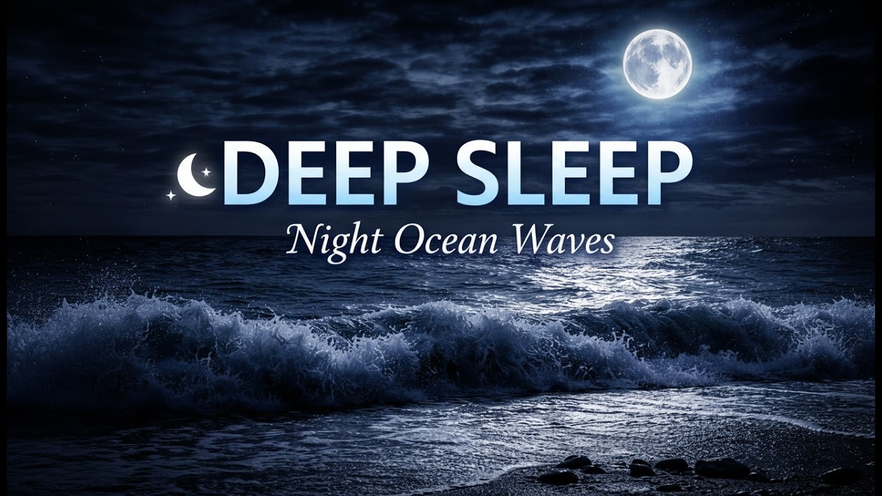Deep Sleep 🌙 Calming Night Ocean Waves for Peaceful Rest(No Music)