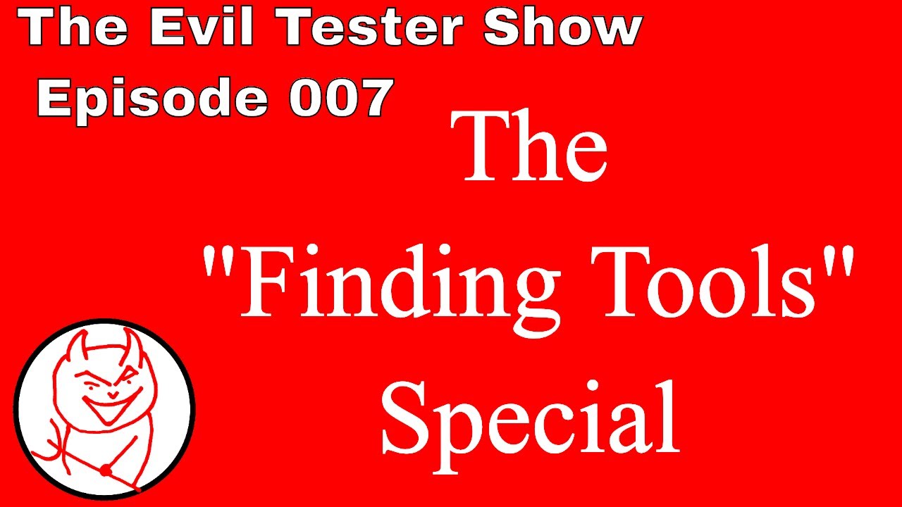 Episode 007 - Finding Tools Special 2019 - The Evil Tester Show