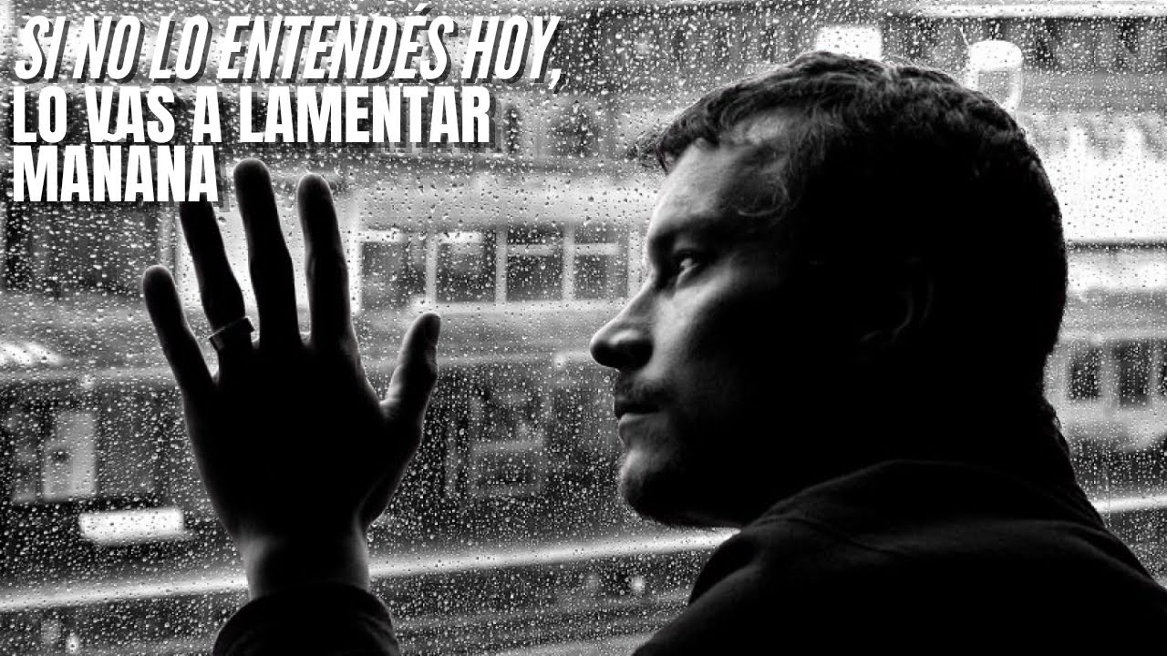 Si no lo entendés hoy, lo vas a lamentar mañana