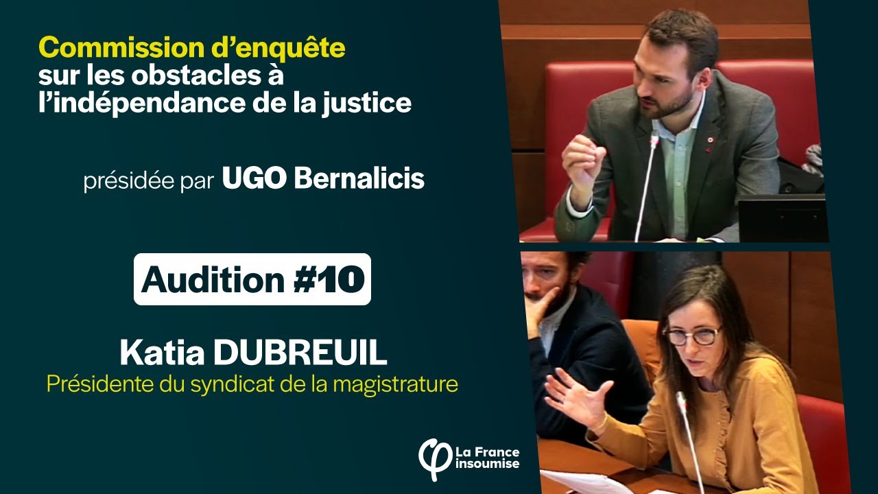 Katia DUBREUIL - Audition #10 de la commission d'enquête sur l'indépendance de la justice