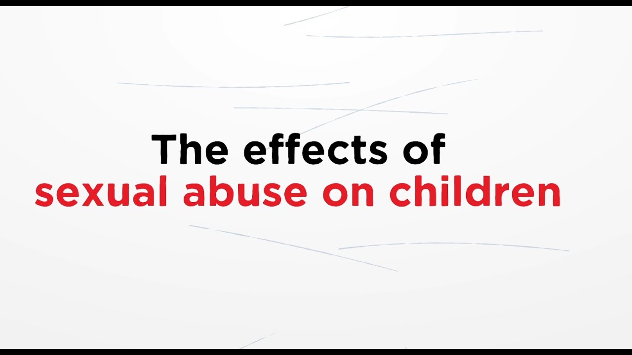 The effects of sexual abuse on children - Parents Protect learning module 3