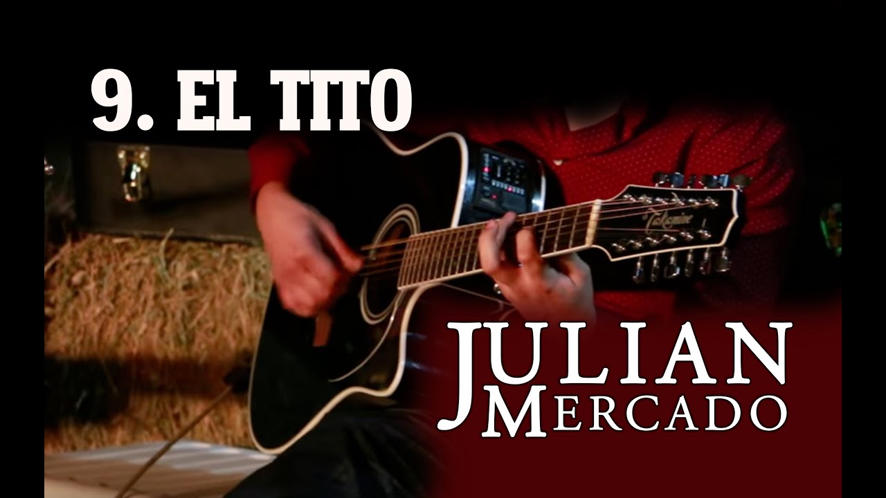 9. El Tito - Julian Mercado [En Vivo desde Culiacan 2015 con Tololoche]