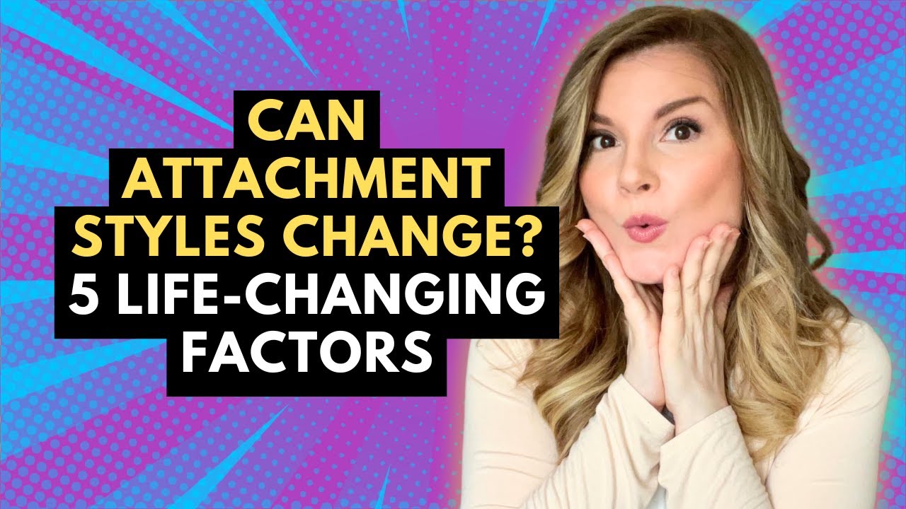 Can Attachment Styles Change? 5 Factors That Will Change Everything