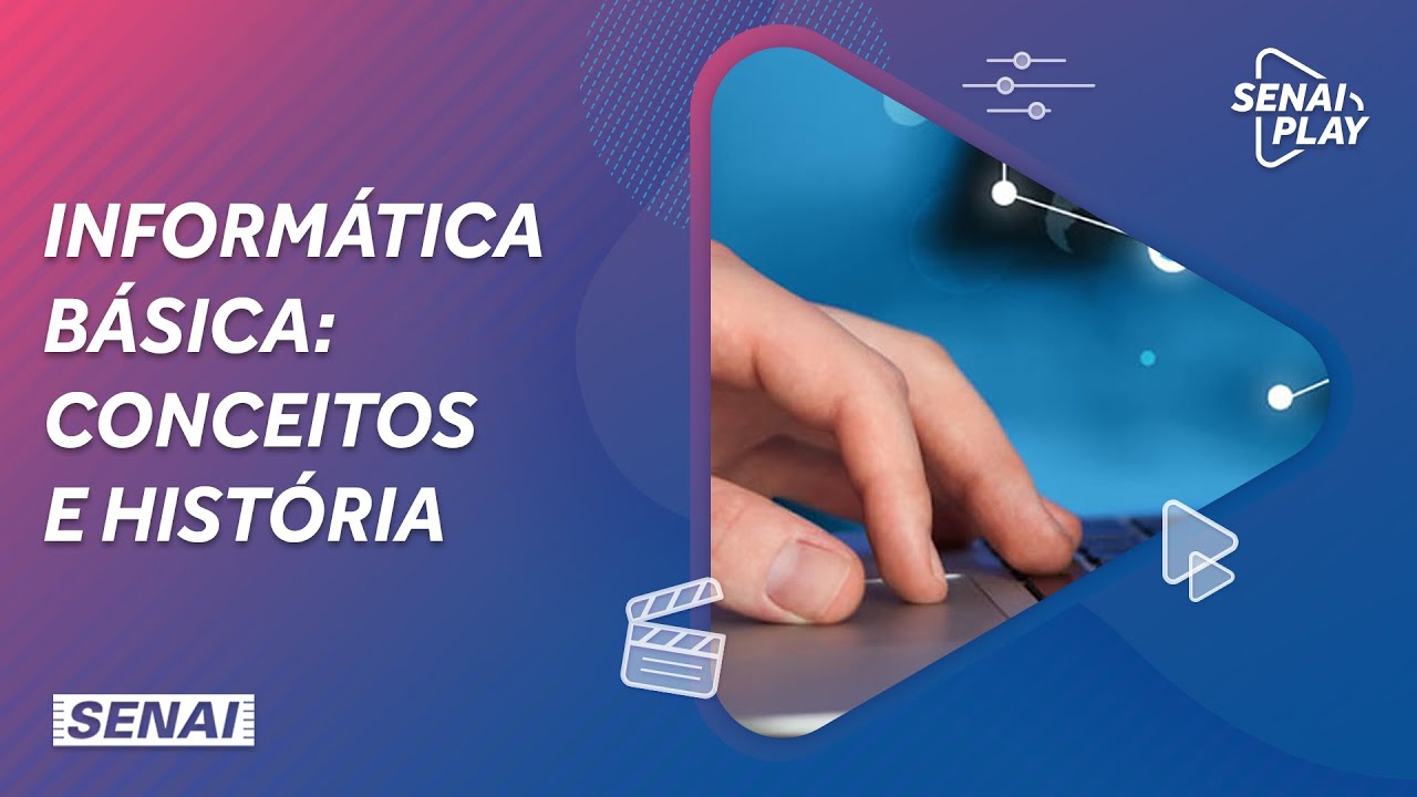 Informática Básica - Conceitos e História | SENAI Play