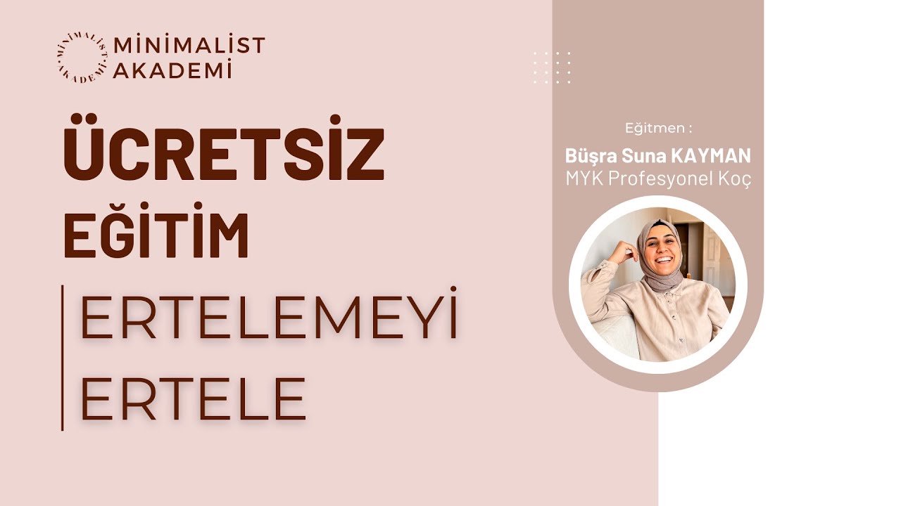 Ücretsiz Ertemeyi Ertele Eğitimi | MYK Profesyonel Koç/Eğitmen Büşra Suna KAYMAN | Minimalist Akadem