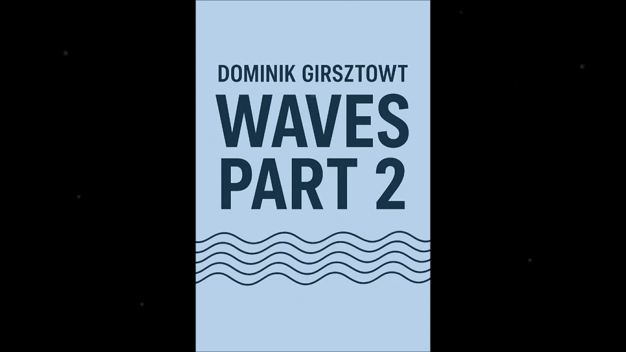 Dominik Girsztowtt - Waves (part 2)