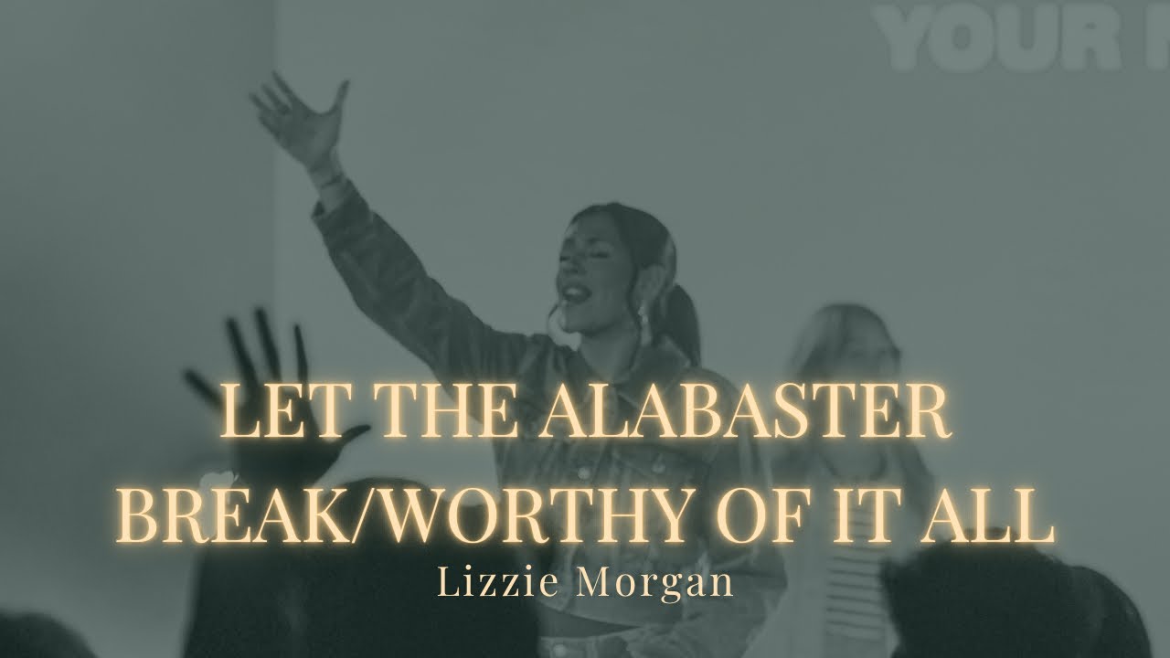 Let The Alabaster Break – Lizzie Morgan (Powerful Live Worship Moment)
