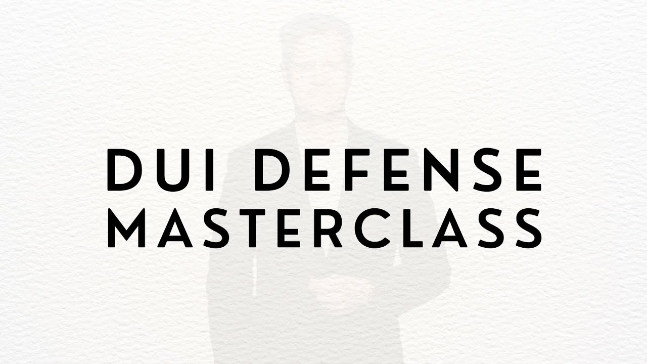 DUI Masterclass:  Defending your DUI / DWI