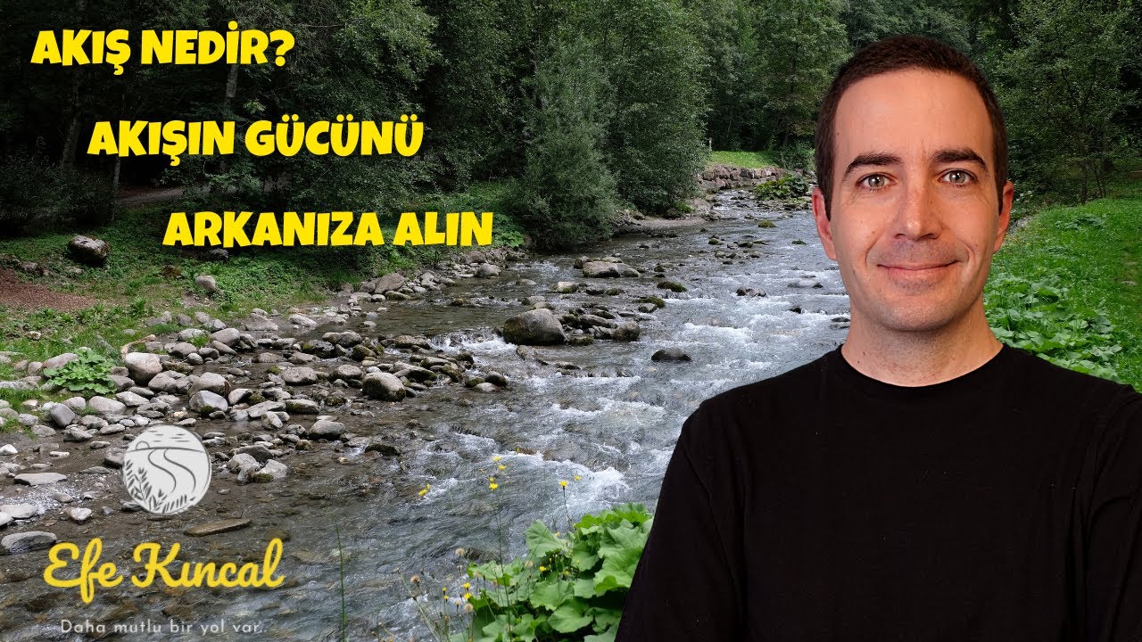 Akış Nedir? Akışın Gücünü Arkanıza Alın | Çekim Yasası ve Enerji - Efe Kıncal