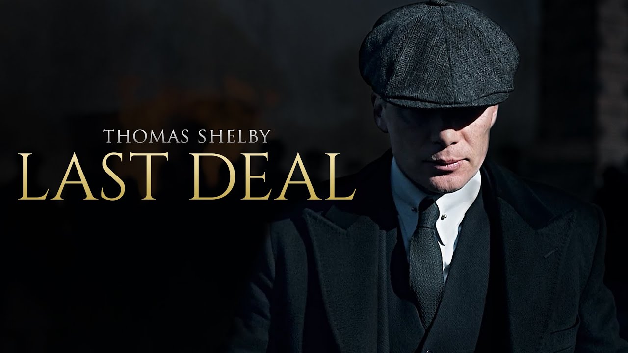 (Peaky Blinders) Thomas Shelby | LAST DEAL