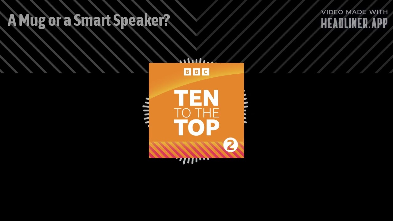A Mug or a Smart Speaker? | Ten To The Top