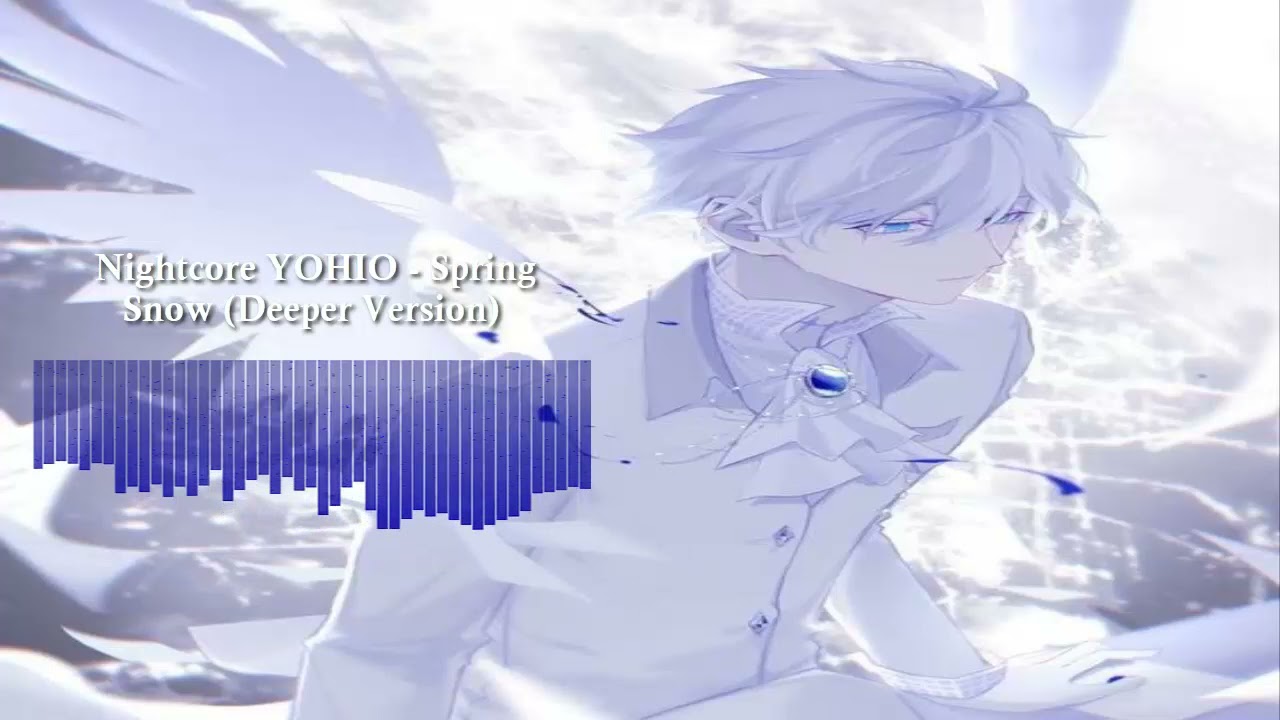 Nightcore YOHIO - Spring Snow (Deeper Version)