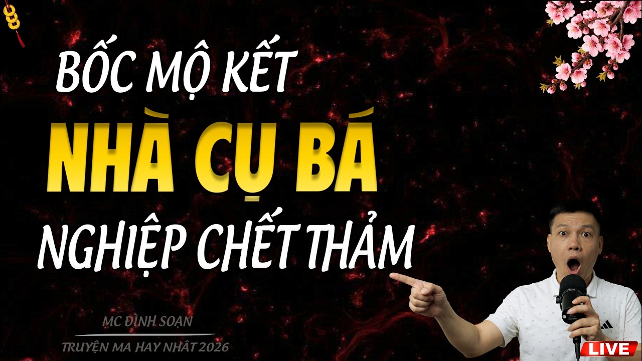 BỐC MỘ KẾT NHÀ CỤ BÁ NGHIỆP CHẾT THẢM | TRUYỆN MA MC ĐÌNH SOẠN 2026