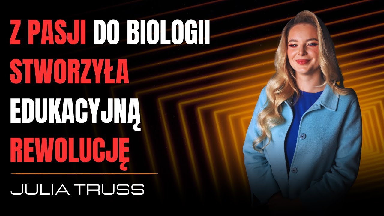 [#62] Julia Truss - Z pasji do biologii stworzyła edukacyjną rewolucję