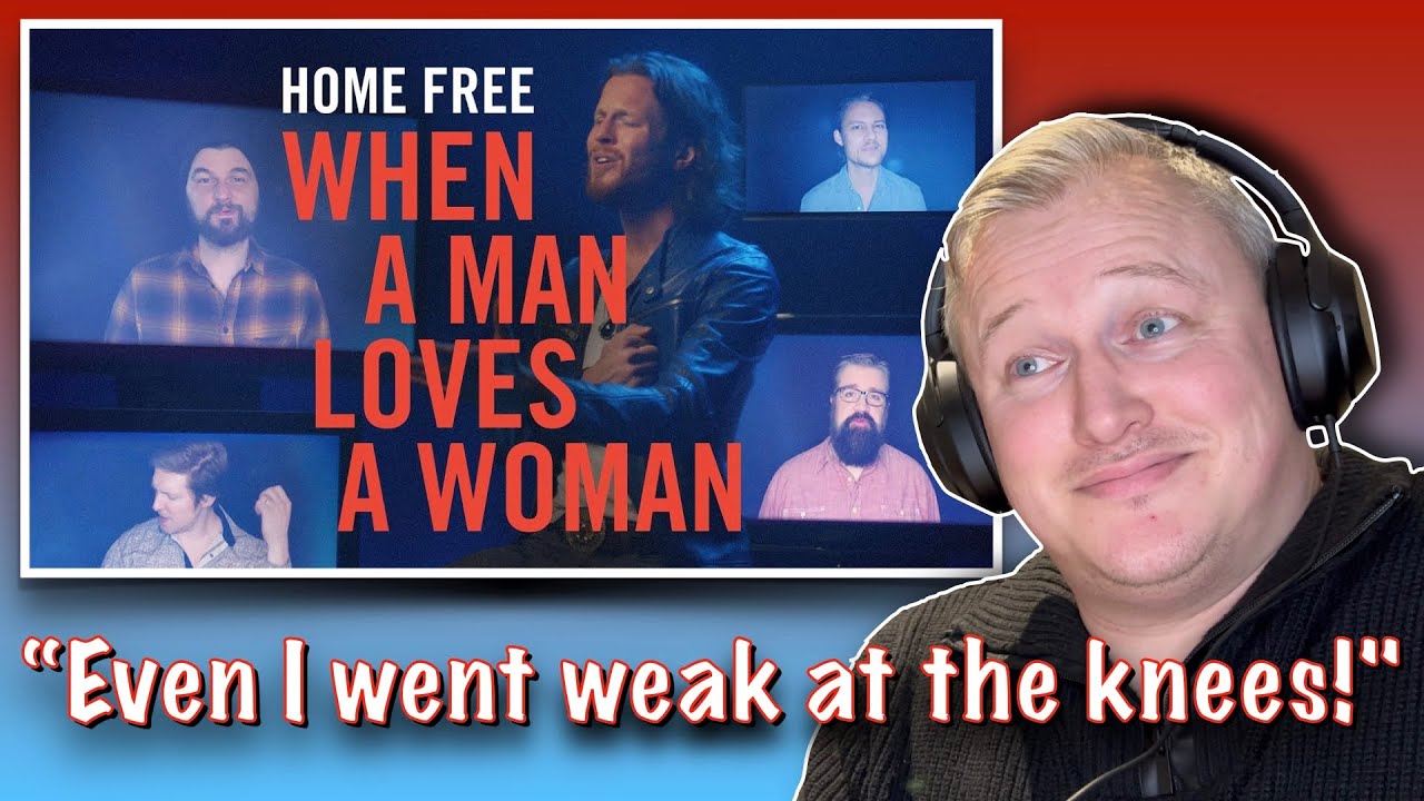Home Free - When a man loves a woman (FIRST TIME HEARING)