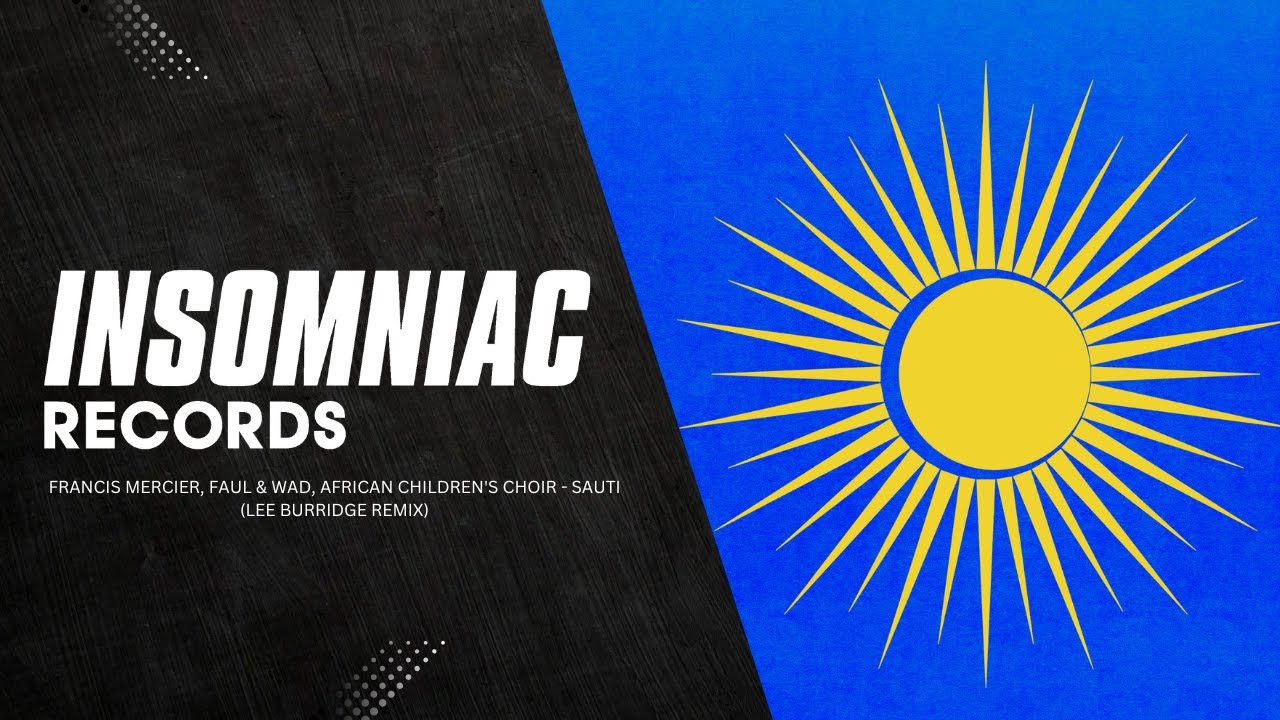 Francis Mercier, Faul & Wad, African Children's Choir - Sauti | Lee Burridge Remix|Insomniac Records