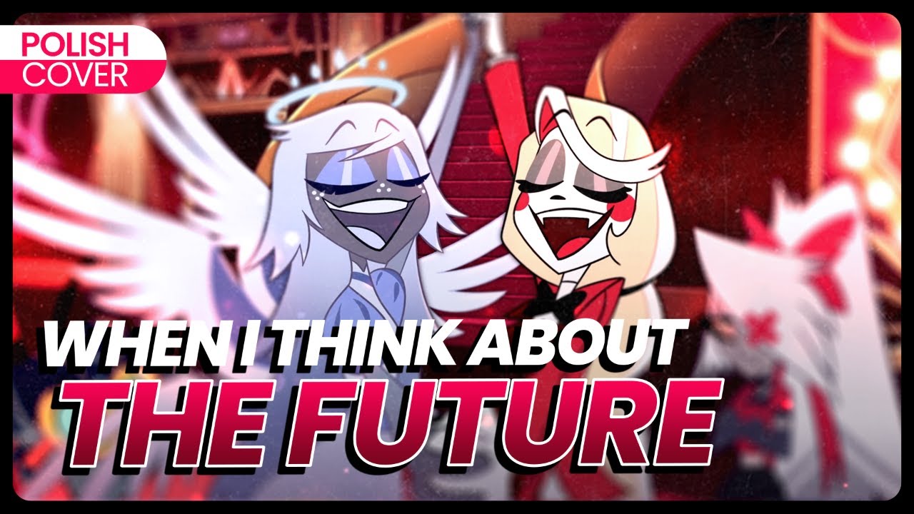 When I Think About The Future PO POLSKU - Hazbin Hotel POLISH COVER