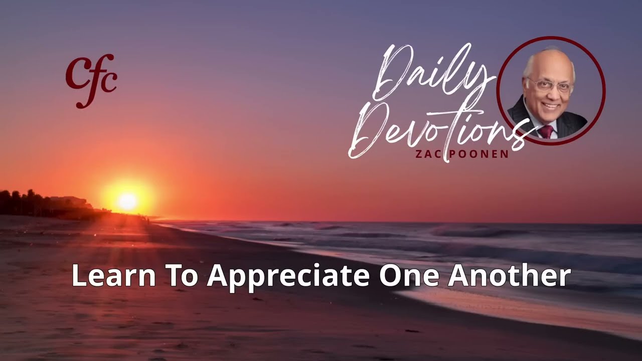 December 07 | Daily Devotion | Learn To Appreciate One Another | Zac Poonen