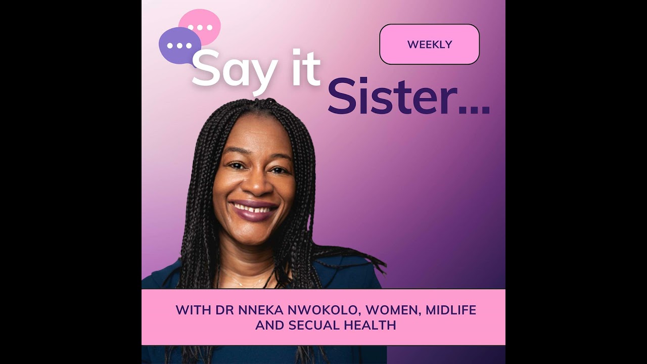 Taking Charge Of Sexual Health In Midlife With Dr Nneka Nwokolo