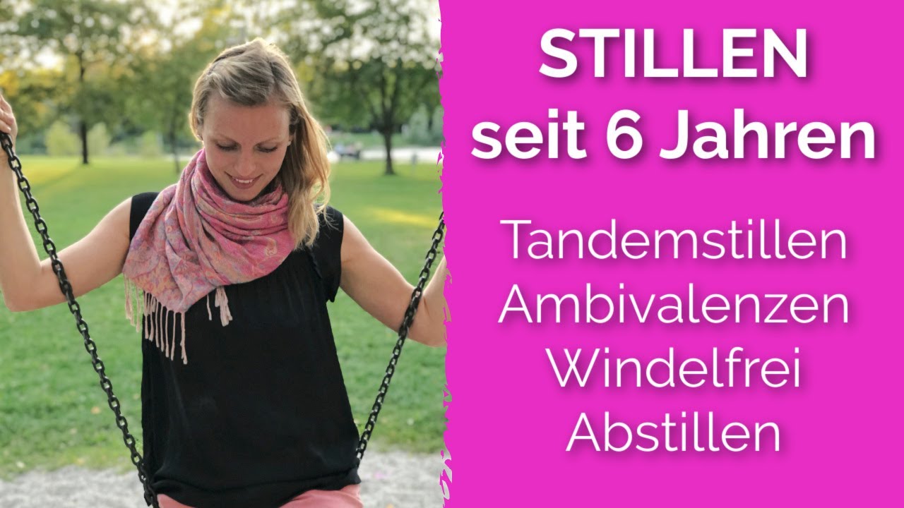 Stillen seit 6 Jahren | Tandemstillen, Ambivalenzen, Windelfrei, Abstillen