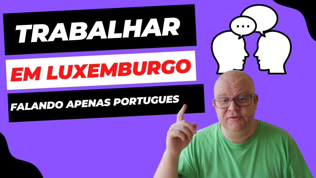 COMO &Eacute; O MERCADO DE TRABALHO EM LUXEMBURGO PARA QUEM S&Oacute; FALA PORTUGUES?