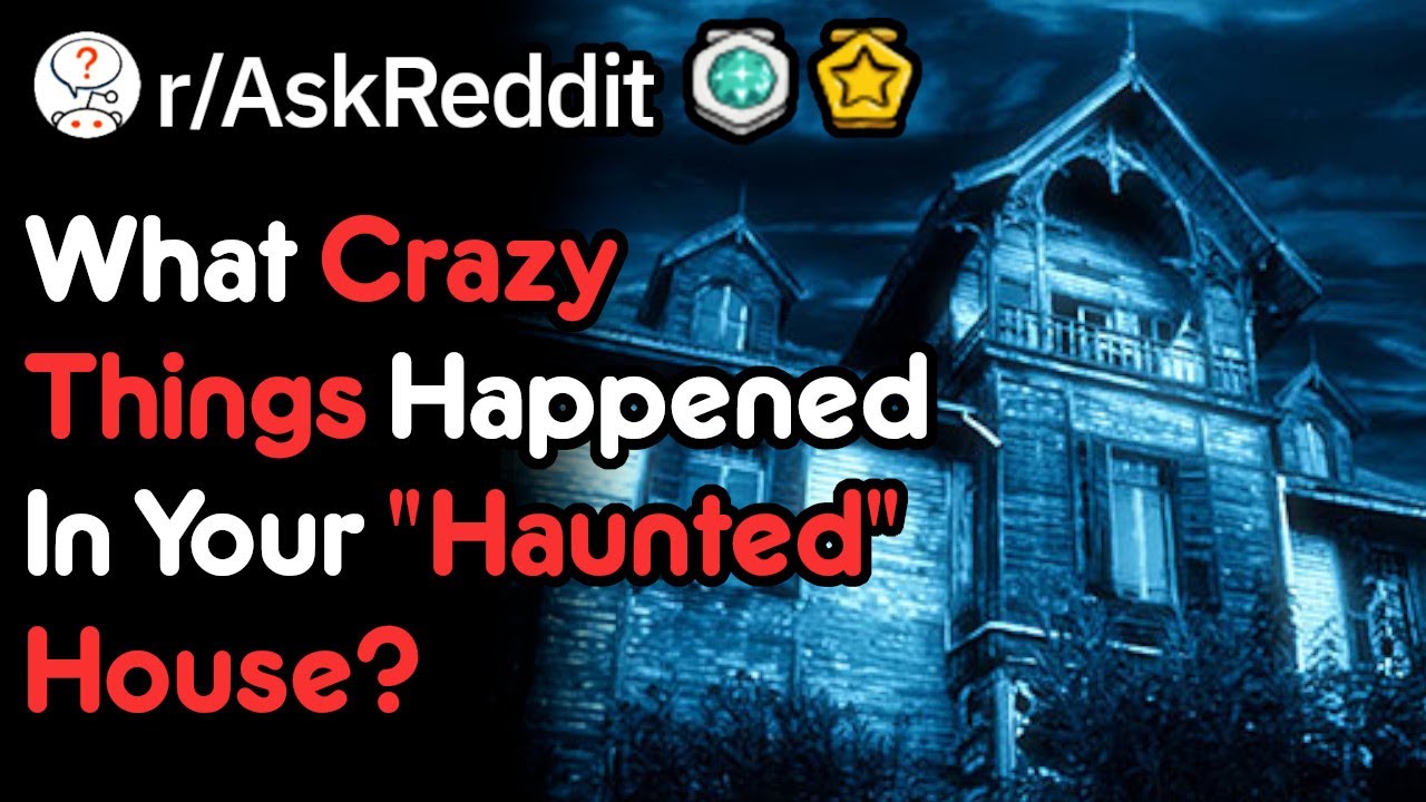 What Happened When You Lived In A 'Haunted' House? (Scary Stories r/AskReddit)