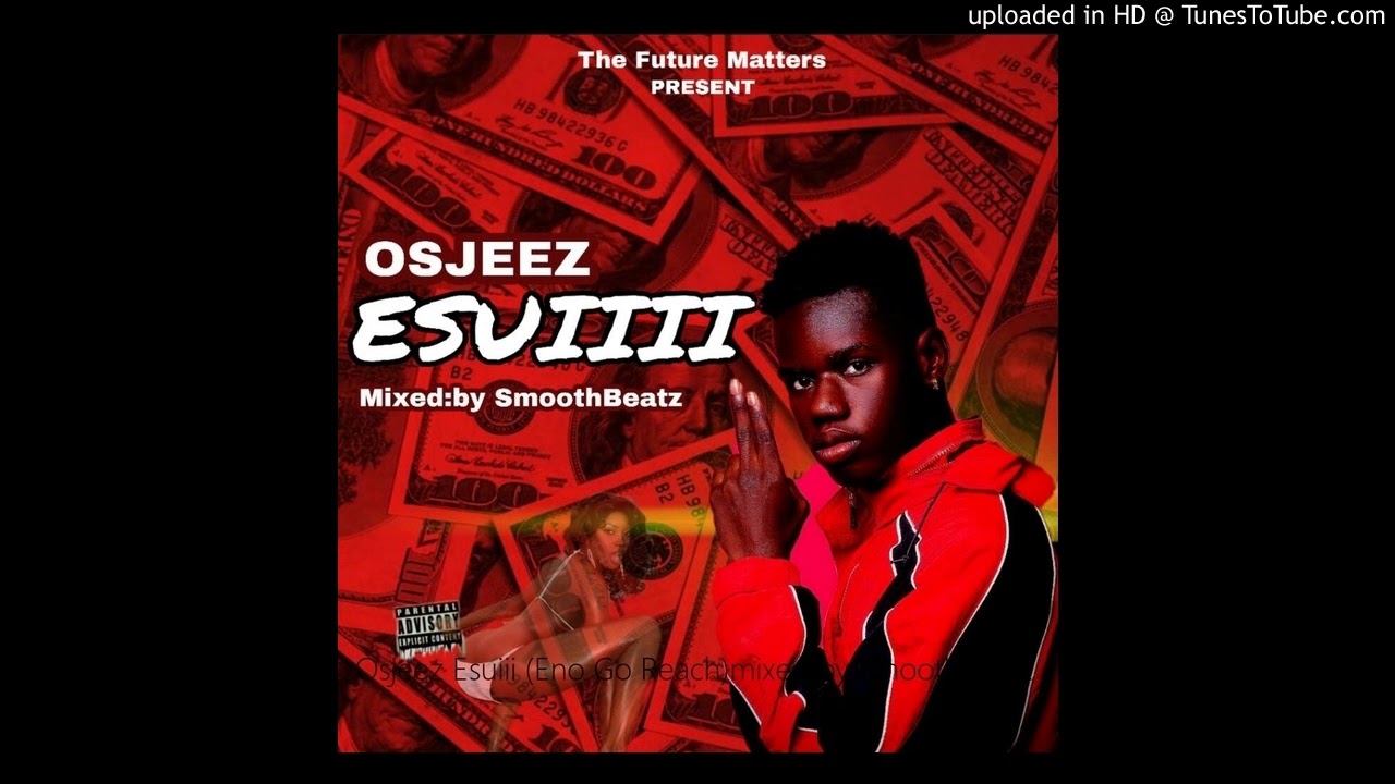Osjeez Esuiii (Eno Go Reach)mixed by SmoothBeatz