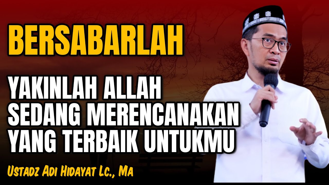 BERSABARLAH RENCANA ALLAH PASTI YANG TERBAIK || Ustadz Adi Hidayat