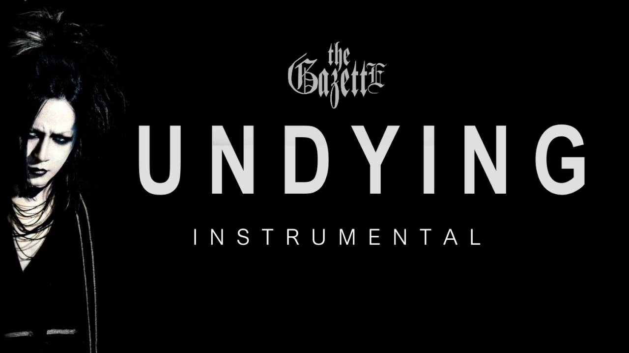 the GazettE - UNDYING ( Instrumental ) カラオケ
