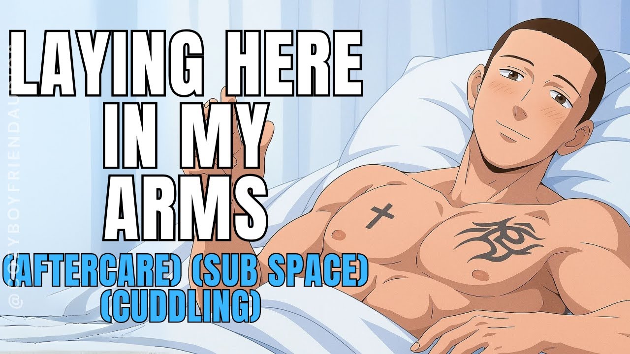 Laying Here In My Arms [Im Here To Comfort You] [Aftercare] [Cuddling] [Sub Space] | CozyBoyfriend
