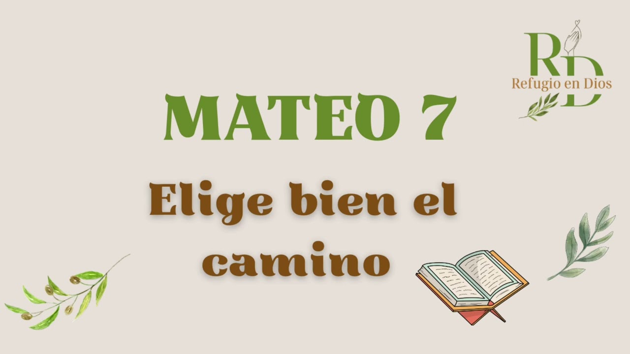 Mateo 7 Elige bien el camino. 