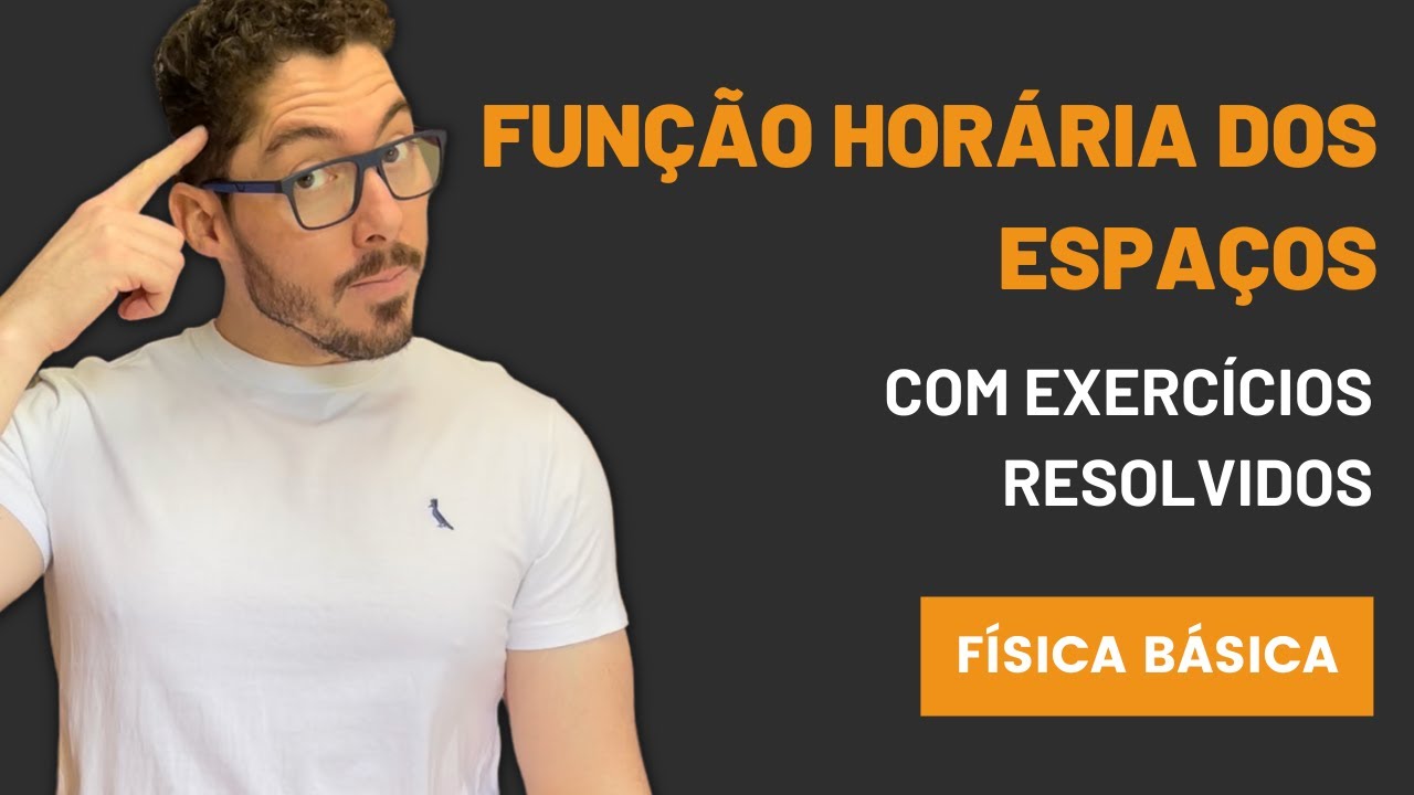 FUNÇÃO HORÁRIA DO ESPAÇO NO MUV - TEORIA E EXERCÍCIOS RESOLVIDOS - CINEMÁTICA - AULA 05