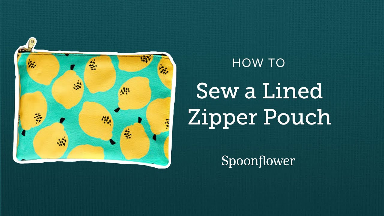 How To Sew A Lined Zipper Pouch | Spoonflower
