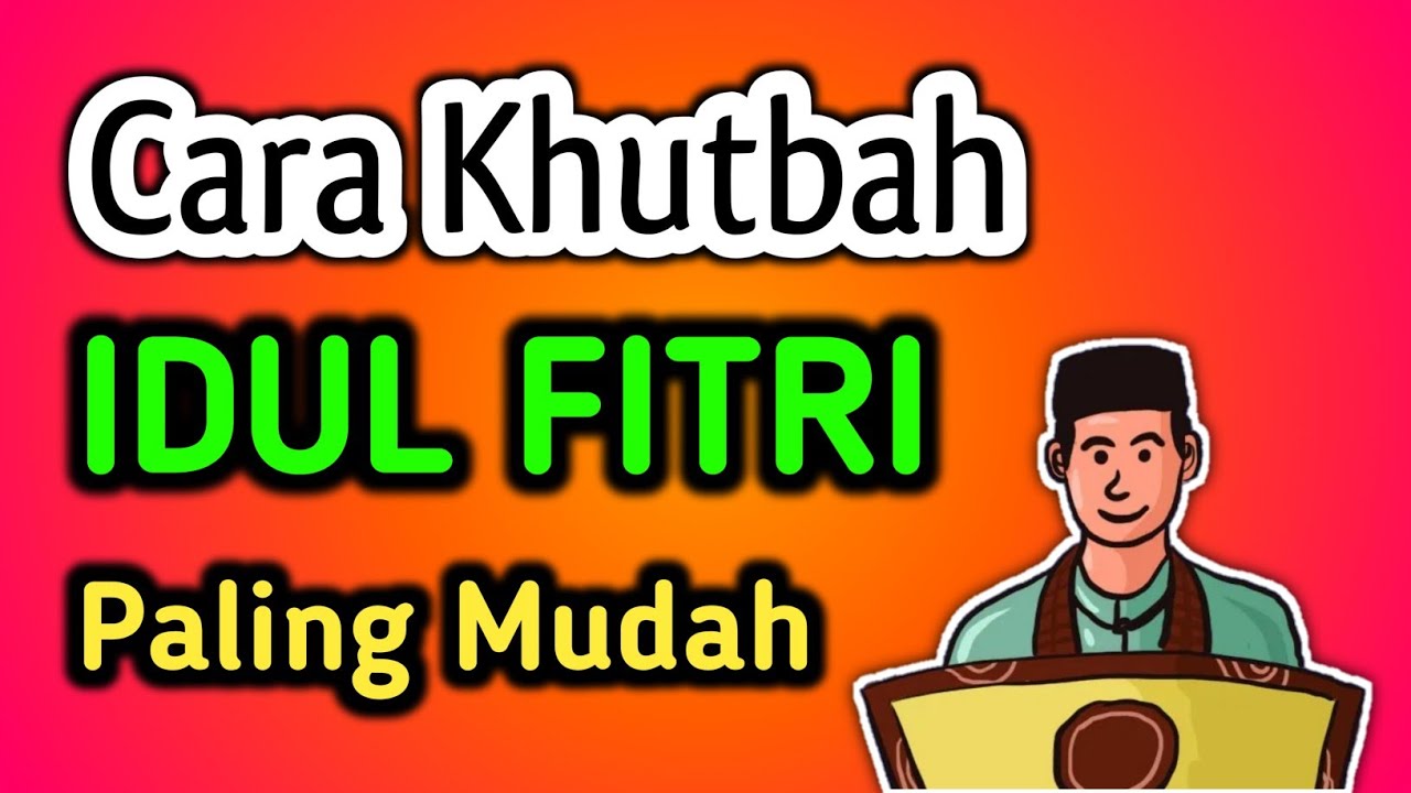 Cara Khutbah Idul Fitri Mudah Simpel 100% Anda Pasti Bisa