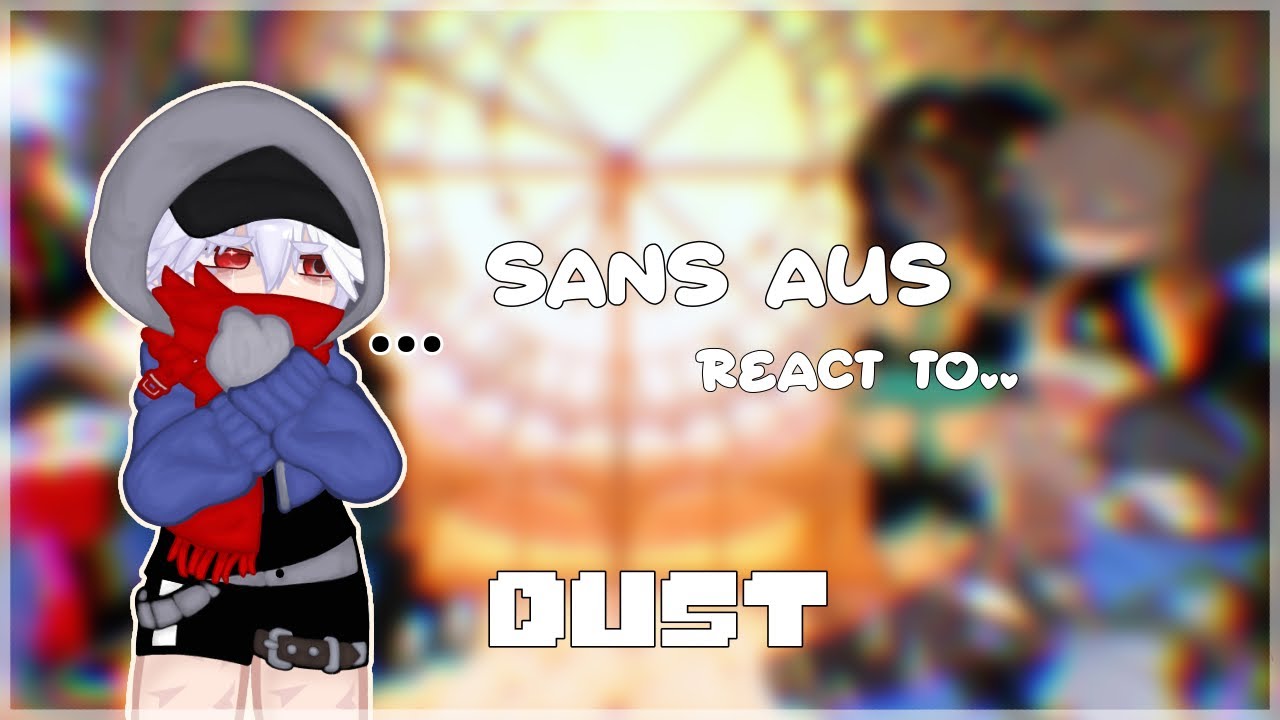 Sans AUs react to Dust // ♡