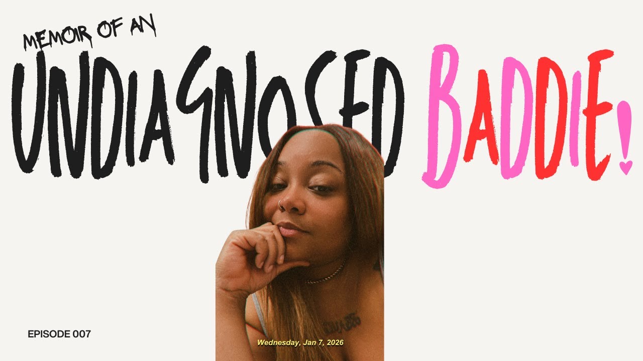Memoir of an Undiagnosed Baddie! Ep 7 | Raw Thoughts I Don’t Say Out Loud