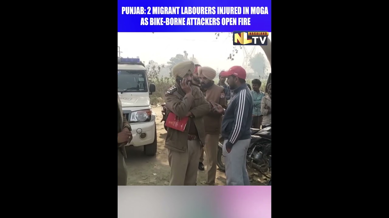 PUNJAB: 2 MIGRANT LABOURERS INJURED IN MOGA AS BIKE-BORNE ATTACKERS OPEN FIRE