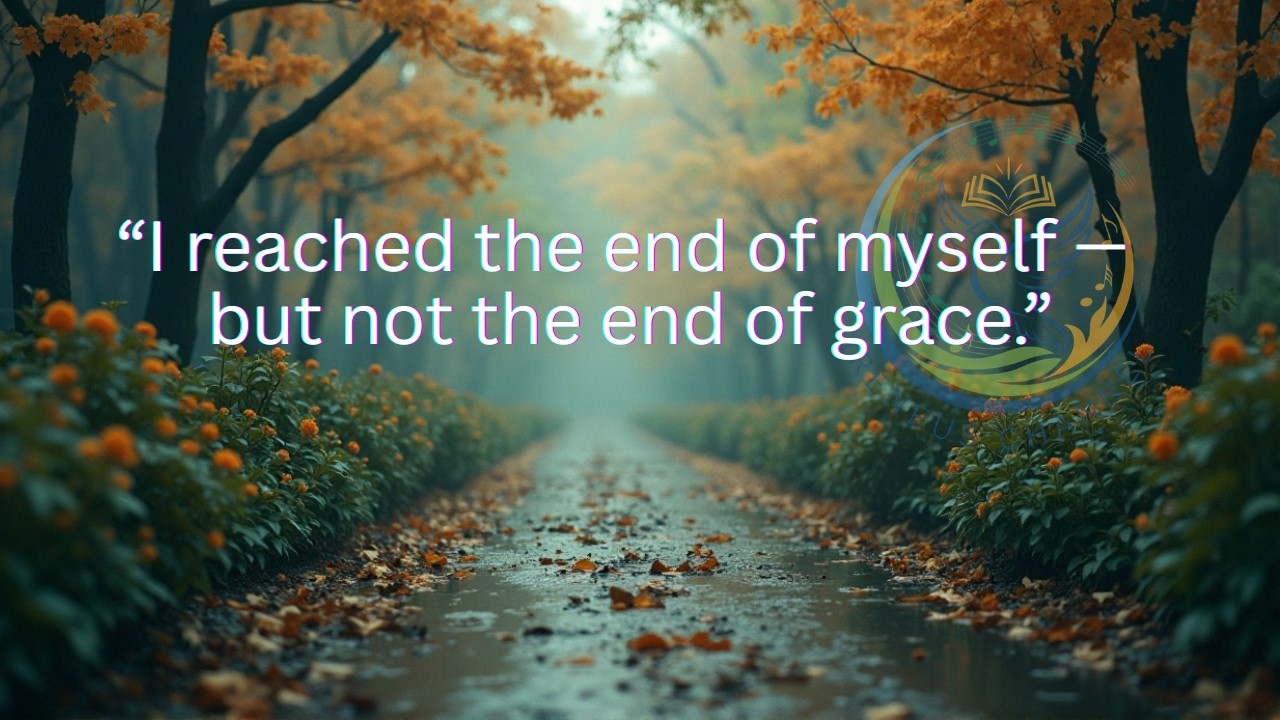 I reached the end of myself — but not the end of grace
