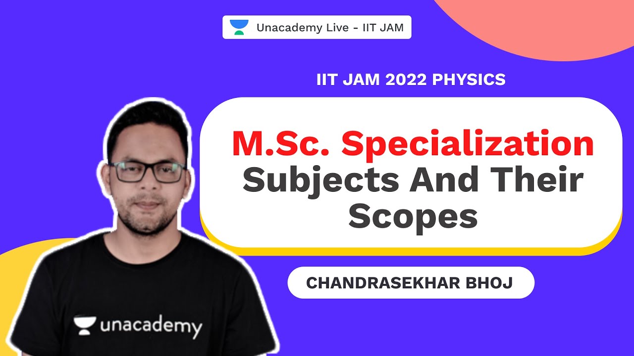 M.Sc. Specialization Subjects and their Scopes | IITJAM 2022 Physics |Chandrasekhar Bhoj |Unacademy