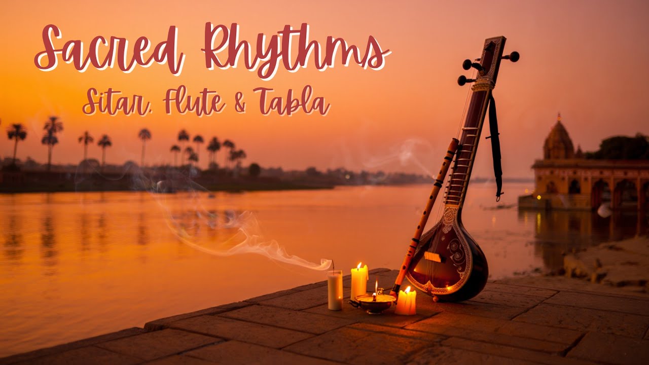 Sacred Rhythms – Sitar, Flute & Tabla Meditation Journey | Spiritual Healing Music