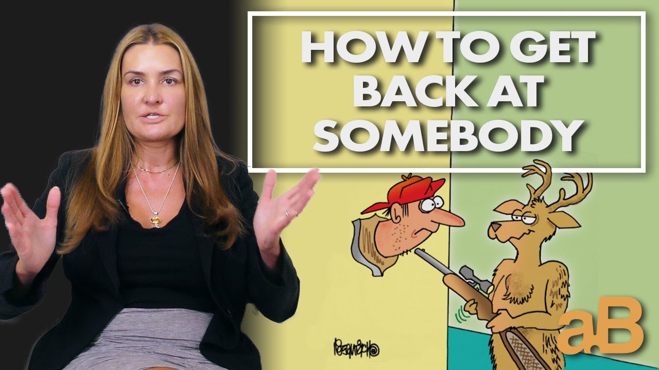 Do you want to get back at someone for hurting you?